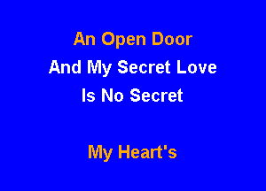An Open Door
And My Secret Love

Is No Secret

My Heart's