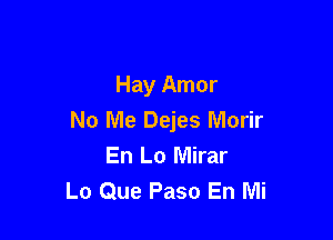 Hay Amor

No Me Dejes Morir
En Lo Mirar
Lo Que Paso En Mi