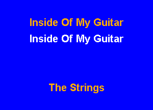 Inside Of My Guitar
Inside Of My Guitar

The Strings