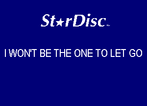 Sthisa.

I WON'T BE THE ONE TO LET GO