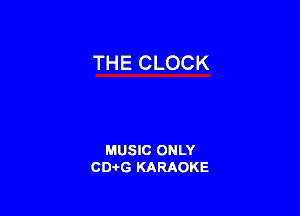 THE CLOCK

MUSIC ONLY
CDAtG KARAOKE