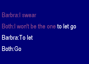 to let go

BarbrazTo let
Bottho