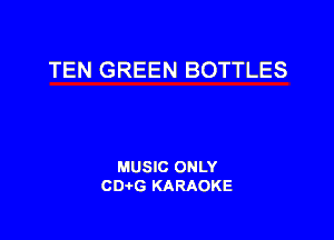 TEN GREEN BOTTLES

MUSIC ONLY
CDAtG KARAOKE