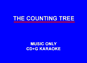 THE COUNTING TREE

MUSIC ONLY
CD-tG KARAOKE