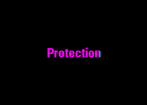 Protection