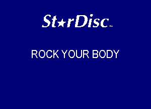 Sterisc...

ROCK YOUR BODY