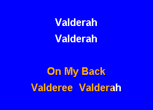 Valderah
Valderah

On My Back
Valderee Valderah