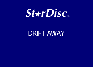 Sterisc...

DRIFT AWAY