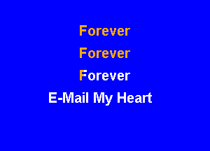Forever
Forever

Forever
E-Mail My Heart