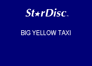 Sterisc...

BIG YELLOW TAXI