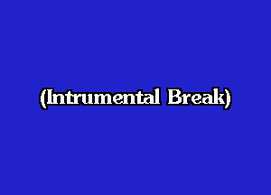 (Intrumental Break)