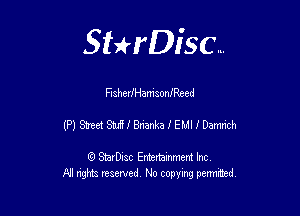 Sthisc...

FisherJHamsonJRzed

(P) Street Stuiff Brianka f EMI I Damrich

StarDisc Entertainmem Inc
All nghta reserved No ccpymg permitted