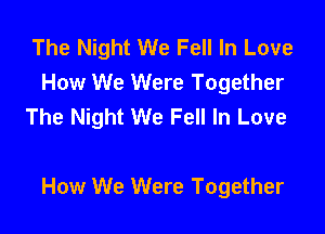 The Night We Fell In Love
How We Were Together
The Night We Fell In Love

How We Were Together