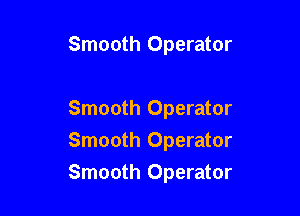 Smooth Operator

Smooth Operator
Smooth Operator

Smooth Operator