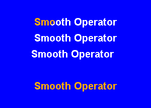 Smooth Operator
Smooth Operator

Smooth Operator

Smooth Operator