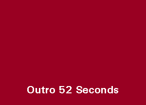 Outro 52 Seconds