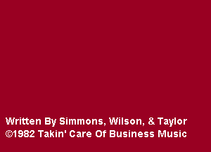Written By Simmons. Wilson, a Taylor
lE31982 Takin' Care Of Business Music