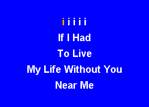 My Life Without You
Near Me