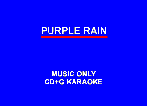 PURPLE RAIN

MUSIC ONLY
CD-I-G KARAOKE