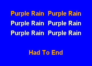 Purple Rain Purple Rain
Purple Rain Purple Rain

Purple Rain Purple Rain

Had To End