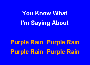 You Know What
I'm Saying About

Purple Rain Purple Rain
Purple Rain Purple Rain