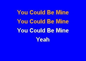 You Could Be Mine
You Could Be Mine
You Could Be Mine

Yeah