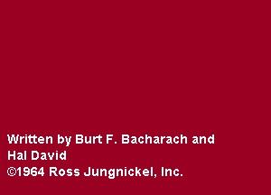 Written by Burt F. Bacharach and
Hal David

G2)1964 Ross Jungnickel, Inc.