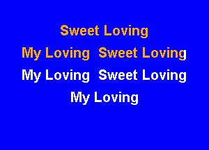 Sweet Loving
My Loving Sweet Loving

My Loving Sweet Loving

My Loving