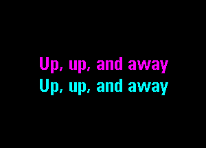 Up. up. and away

Up. up. and away