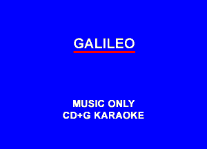 GALILEO

MUSIC ONLY
CD-I-G KARAOKE