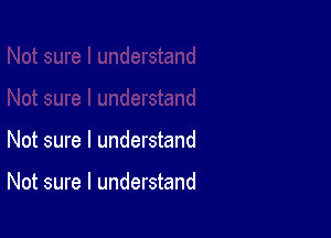 Not sure I understand

Not sure I understand