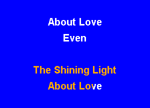 AboutLove
Even

The Shining Light
AboutLove