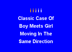 Classic Case Of
Boy Meets Girl

Moving In The

Same Direction