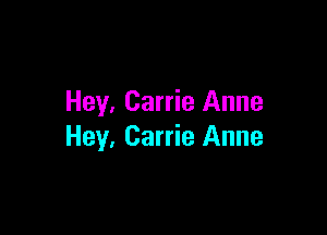 Hey, Carrie Anne

Hey, Carrie Anne