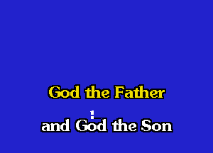 God the Father

and (353d the Son