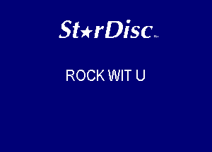 Sterisc...

ROCK WIT U