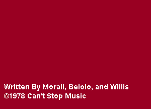 Written By Morall. Belolo, and Willis
lE31978 Cant Stop Music