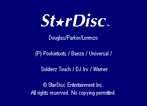 Sthisc...

DouglasfParkedbarenzo

(P) Pookietotm I Baeza 3 Universal I
Soldierz Touch 1' DJ IN IWamer

6 StarDisc Emi-nainmem Inc
A! ngm reserved No copying pemted