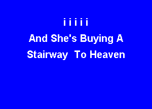 And She's Buying A

Stairway To Heaven