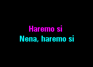 Haremo si

Nena, haremo si