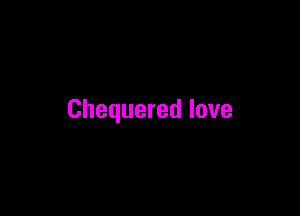 Chequered love