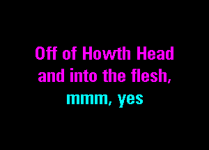 Off of Howth Head

and into the flesh,
mmm. yes