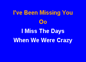 I've Been Missing You
00
I Miss The Days

When We Were Crazy