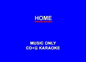 MUSIC ONLY
CD-I-G KARAOKE