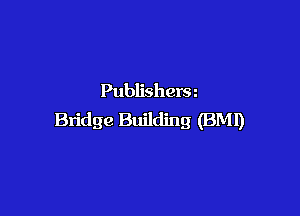 Publisherm

Bridge Building (BMI)