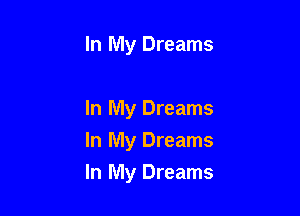 In My Dreams

In My Dreams

In My Dreams

In My Dreams