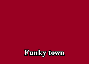Funky town