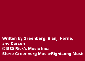 Written by Greenberg. Blanj, Horne,
and Carson
E)1980 Rick's Music lncJ

Steve Greenberg MusiclRightsong Musit