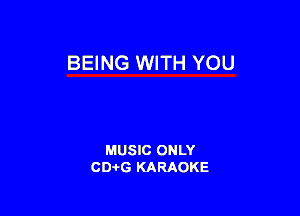 BEING WITH YOU

MUSIC ONLY
CDAtG KARAOKE