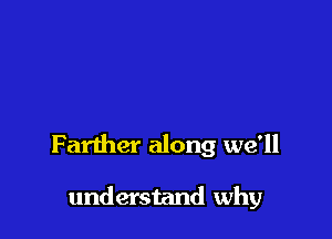 Farther along we'll

understand why